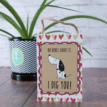 Load image into Gallery viewer, I Dig You Doggy Sign
