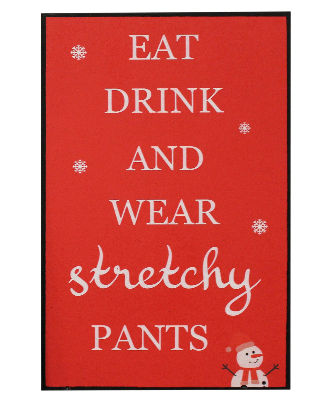 Eat Drink & Wear Stretchy Pants Sign